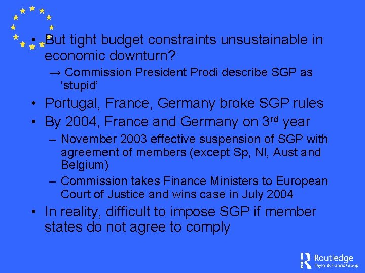  • But tight budget constraints unsustainable in economic downturn? → Commission President Prodi