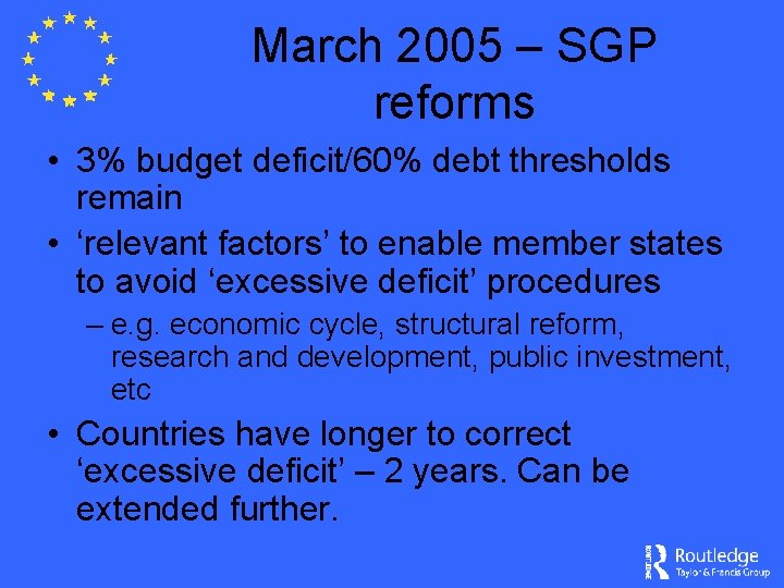 March 2005 – SGP reforms • 3% budget deficit/60% debt thresholds remain • ‘relevant