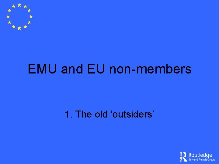 EMU and EU non-members 1. The old ‘outsiders’ 