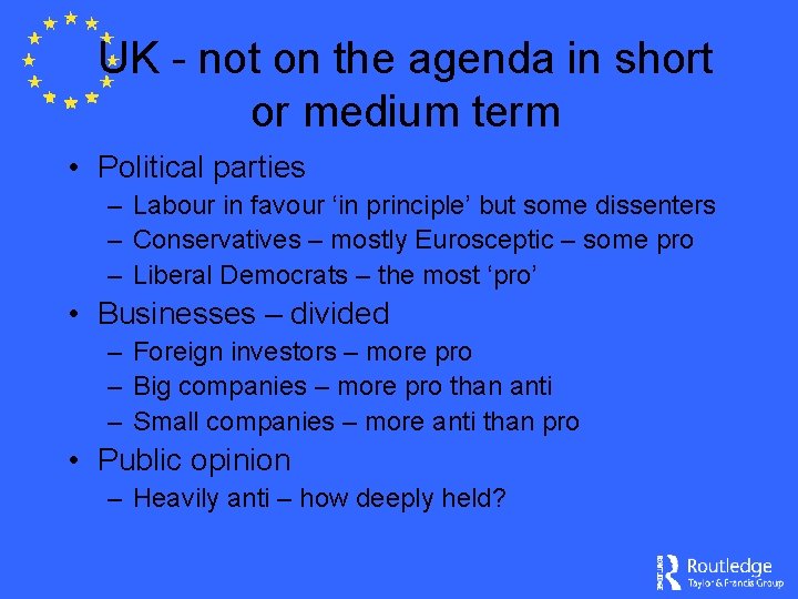 UK - not on the agenda in short or medium term • Political parties