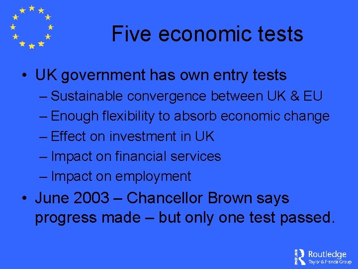 Five economic tests • UK government has own entry tests – Sustainable convergence between