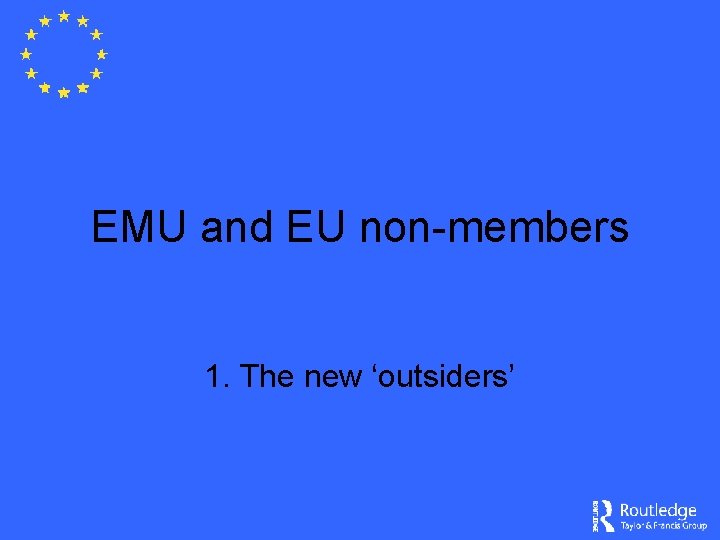 EMU and EU non-members 1. The new ‘outsiders’ 