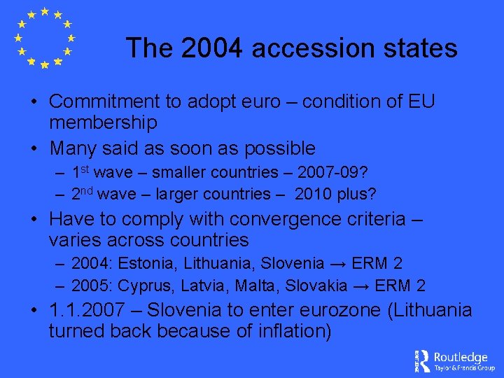 The 2004 accession states • Commitment to adopt euro – condition of EU membership