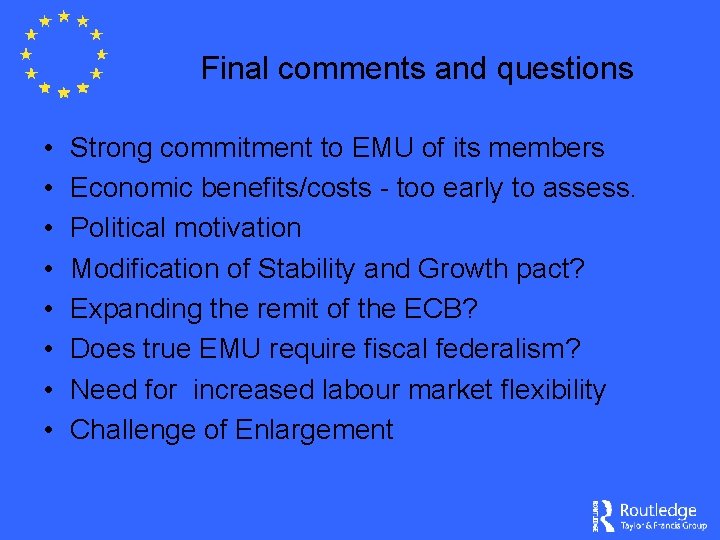 Final comments and questions • • Strong commitment to EMU of its members Economic