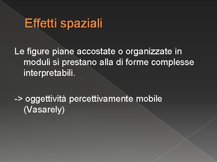 Effetti spaziali Le figure piane accostate o organizzate in moduli si prestano alla di