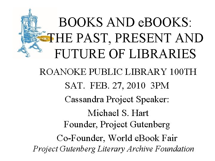 BOOKS AND e. BOOKS: THE PAST, PRESENT AND FUTURE OF LIBRARIES ROANOKE PUBLIC LIBRARY