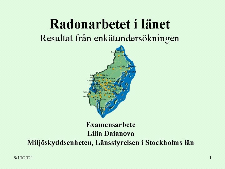 Radonarbetet i länet Resultat från enkätundersökningen Examensarbete Lilia Daianova Miljöskyddsenheten, Länsstyrelsen i Stockholms län