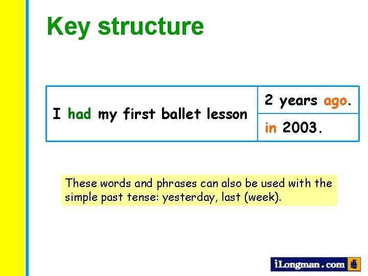 Key structure I had my first ballet lesson 2 years ago. in 2003. These