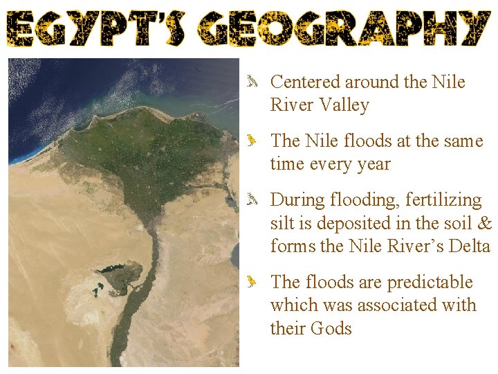 Centered around the Nile River Valley The Nile floods at the same time every