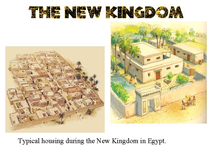 Typical housing during the New Kingdom in Egypt. 