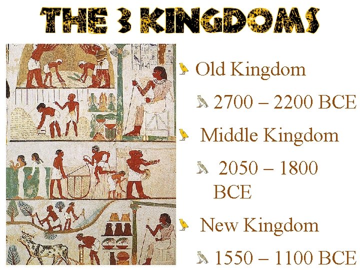 Old Kingdom 2700 – 2200 BCE Middle Kingdom 2050 – 1800 BCE New Kingdom