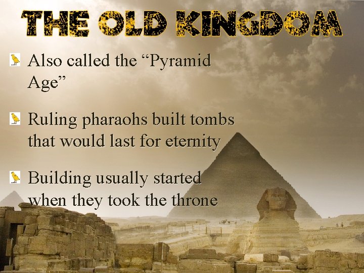 Also called the “Pyramid Age” Ruling pharaohs built tombs that would last for eternity