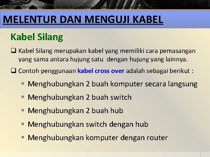 Kabel straight merupakan kabel yang memiliki cara pemasangan yang sama antara ujung satu dengan