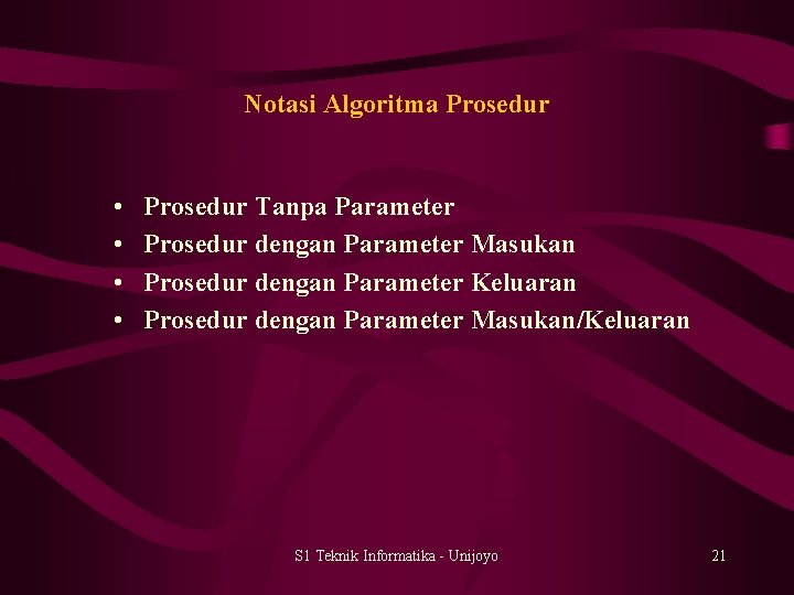 Notasi Algoritma Prosedur • • Prosedur Tanpa Parameter Prosedur dengan Parameter Masukan Prosedur dengan