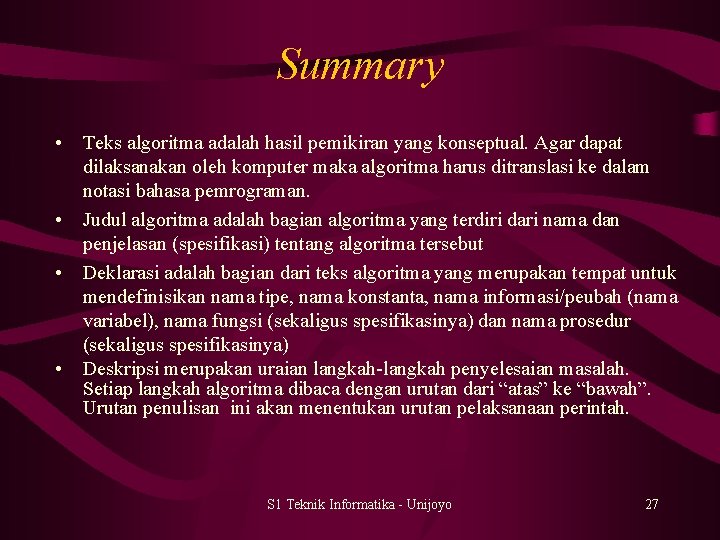 Summary • Teks algoritma adalah hasil pemikiran yang konseptual. Agar dapat dilaksanakan oleh komputer