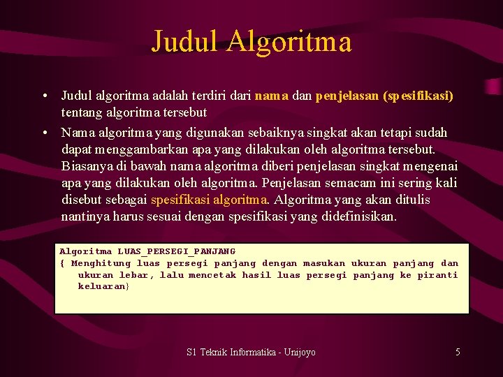 Judul Algoritma • Judul algoritma adalah terdiri dari nama dan penjelasan (spesifikasi) tentang algoritma