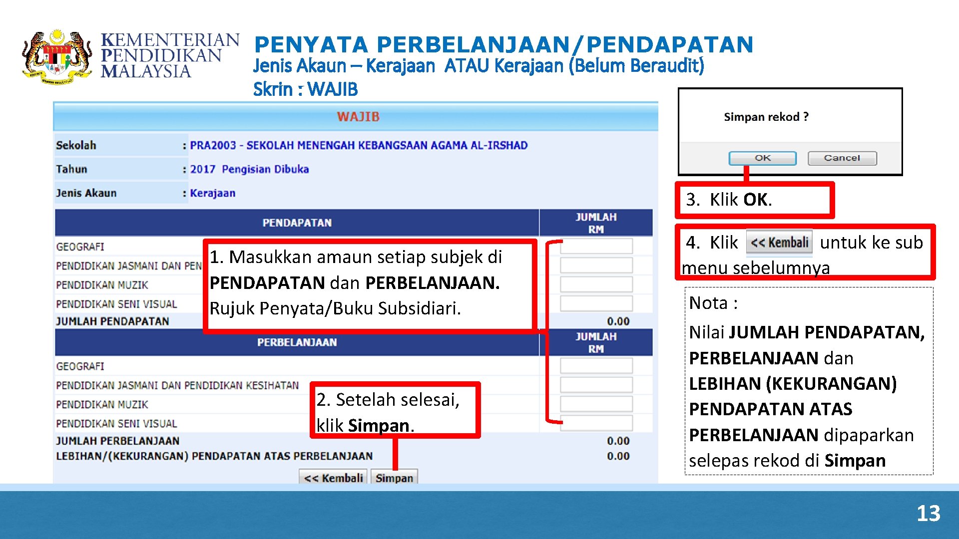PENYATA PERBELANJAAN/PENDAPATAN Jenis Akaun – Kerajaan ATAU Kerajaan (Belum Beraudit) Skrin : WAJIB 3. PENYATA PERBELANJAAN/PENDAPATAN Jenis Akaun – Kerajaan ATAU Kerajaan (Belum Beraudit) Skrin : WAJIB 3.