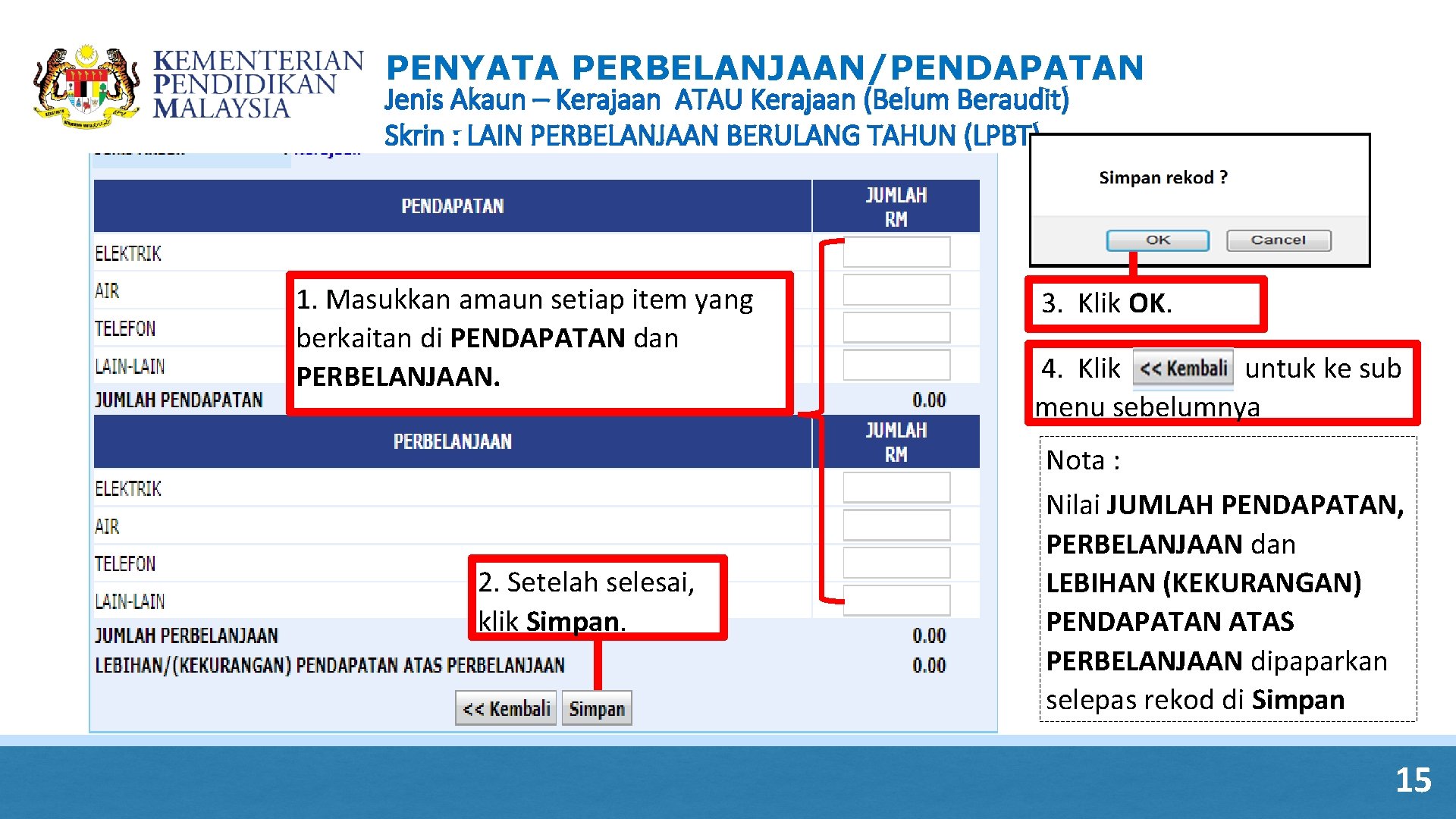 PENYATA PERBELANJAAN/PENDAPATAN Jenis Akaun – Kerajaan ATAU Kerajaan (Belum Beraudit) Skrin : LAIN PERBELANJAAN PENYATA PERBELANJAAN/PENDAPATAN Jenis Akaun – Kerajaan ATAU Kerajaan (Belum Beraudit) Skrin : LAIN PERBELANJAAN
