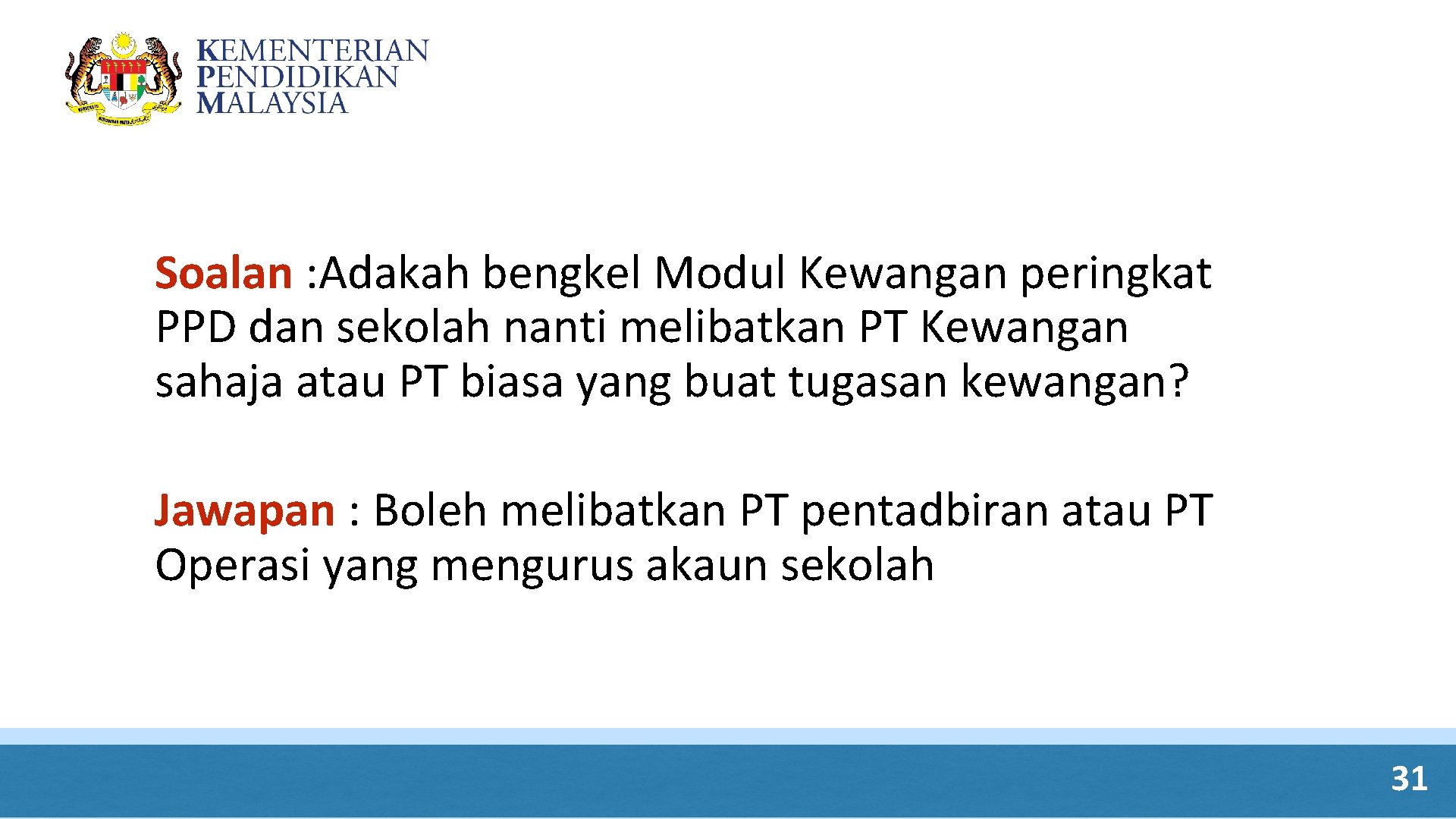 Soalan : Adakah bengkel Modul Kewangan peringkat PPD dan sekolah nanti melibatkan PT Kewangan Soalan : Adakah bengkel Modul Kewangan peringkat PPD dan sekolah nanti melibatkan PT Kewangan