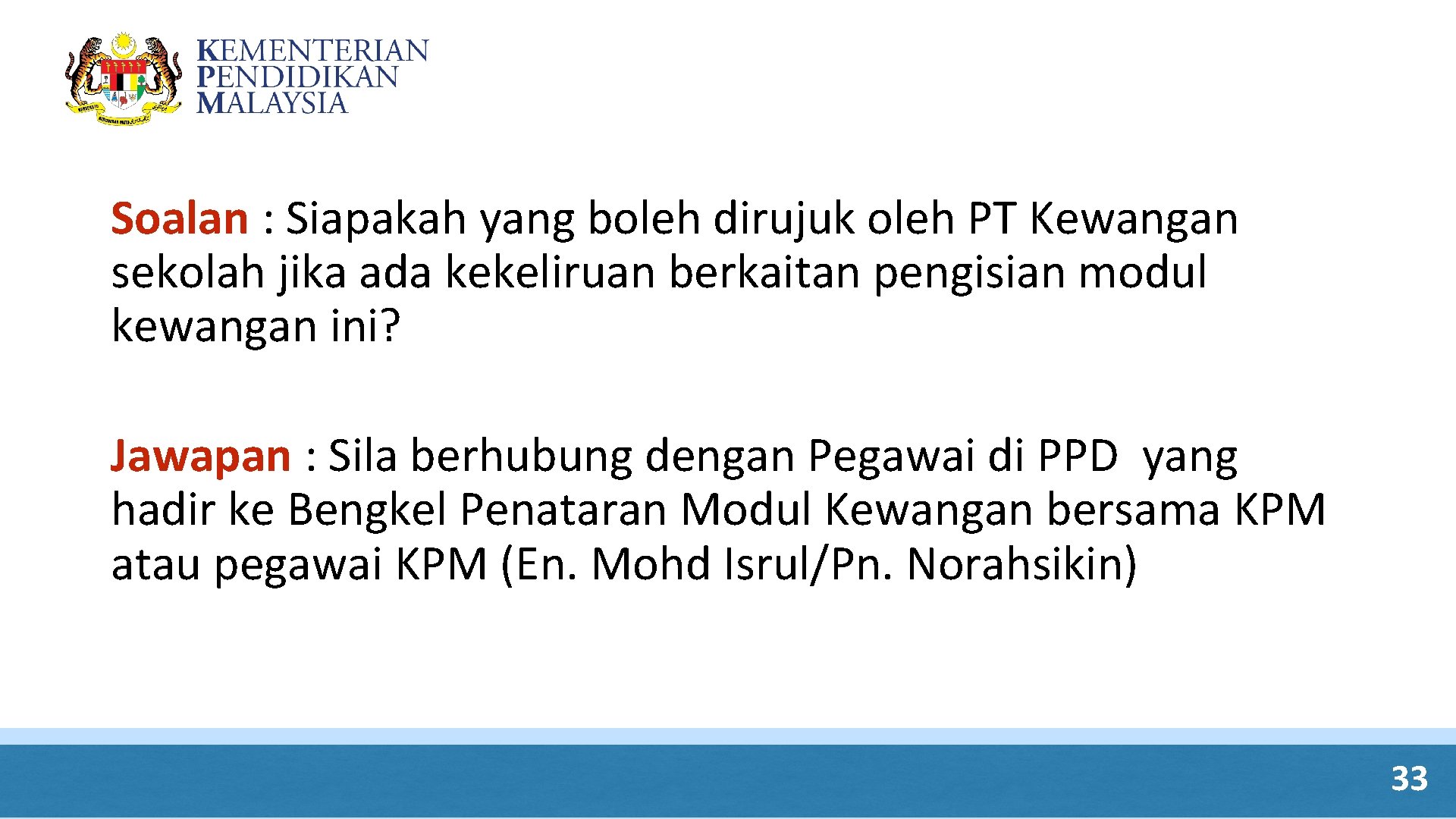Soalan : Siapakah yang boleh dirujuk oleh PT Kewangan sekolah jika ada kekeliruan berkaitan Soalan : Siapakah yang boleh dirujuk oleh PT Kewangan sekolah jika ada kekeliruan berkaitan
