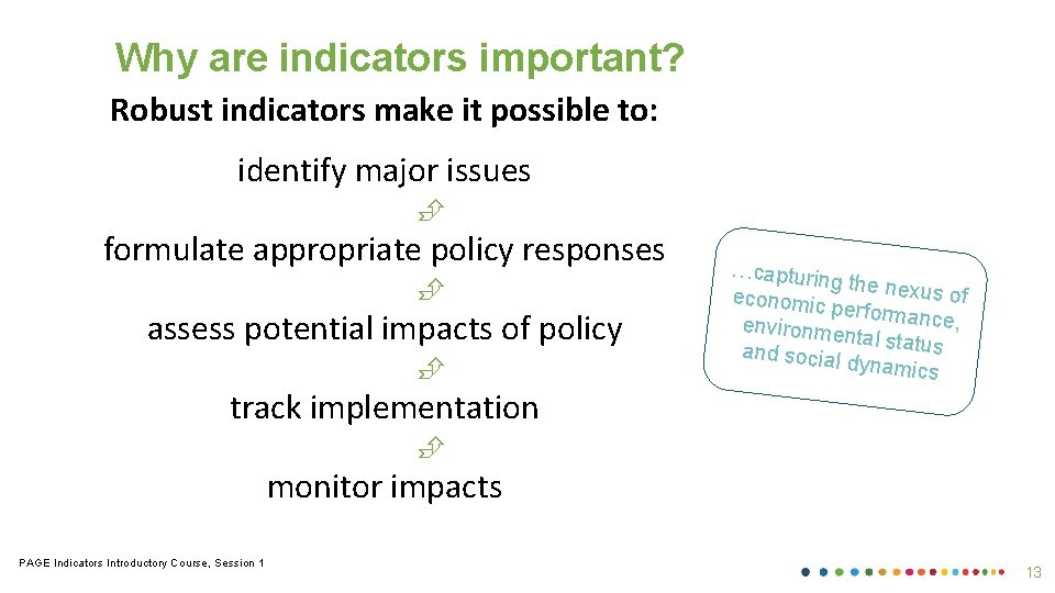 Why are indicators important? Robust indicators make it possible to: identify major issues formulate