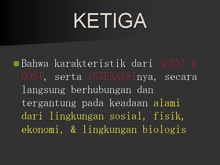 KETIGA n Bahwa karakteristik dari AGENT & HOST, serta INTERAKSInya, secara langsung berhubungan dan