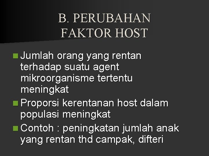 B. PERUBAHAN FAKTOR HOST n Jumlah orang yang rentan terhadap suatu agent mikroorganisme tertentu