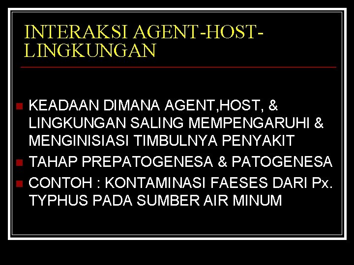 INTERAKSI AGENT-HOSTLINGKUNGAN n n n KEADAAN DIMANA AGENT, HOST, & LINGKUNGAN SALING MEMPENGARUHI &