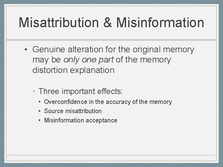 Misattribution & Misinformation • Genuine alteration for the original memory may be only one