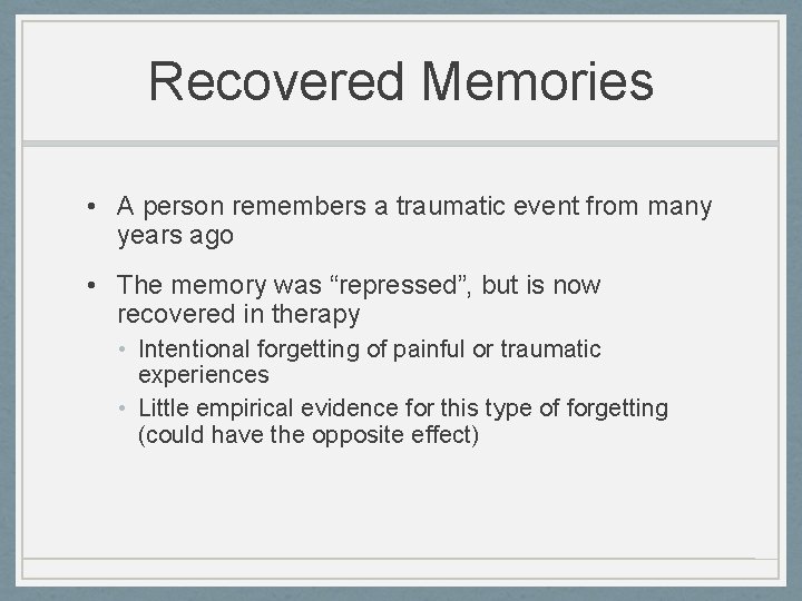 Recovered Memories • A person remembers a traumatic event from many years ago •