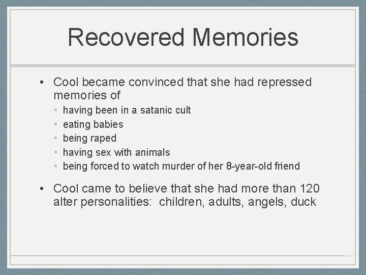 Recovered Memories • Cool became convinced that she had repressed memories of • •