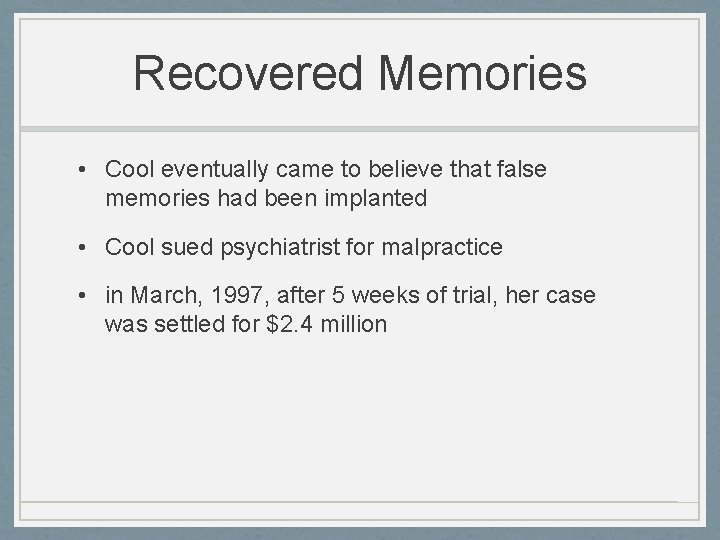 Recovered Memories • Cool eventually came to believe that false memories had been implanted