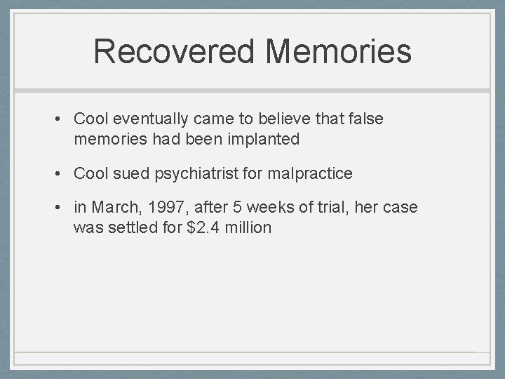 Recovered Memories • Cool eventually came to believe that false memories had been implanted