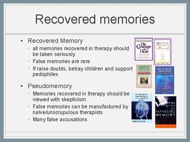 Recovered memories • Recovered Memory • all memories recovered in therapy should be taken