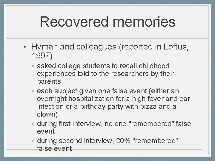 Recovered memories • Hyman and colleagues (reported in Loftus, 1997) • asked college students