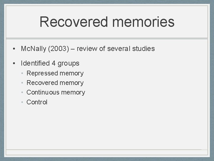 Recovered memories • Mc. Nally (2003) – review of several studies • Identified 4