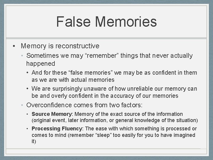 False Memories • Memory is reconstructive • Sometimes we may “remember” things that never