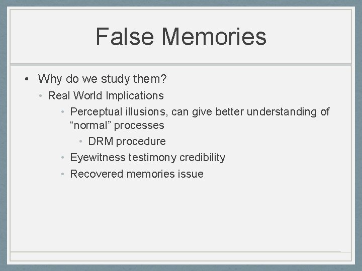 False Memories • Why do we study them? • Real World Implications • Perceptual