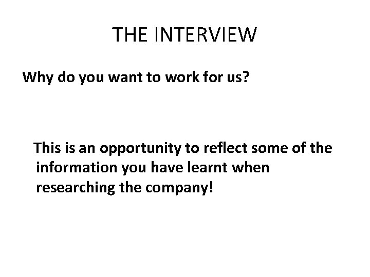 THE INTERVIEW Why do you want to work for us? This is an opportunity