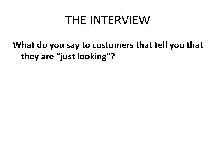 THE INTERVIEW What do you say to customers that tell you that they are