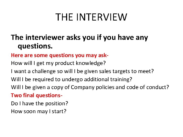 THE INTERVIEW The interviewer asks you if you have any questions. Here are some