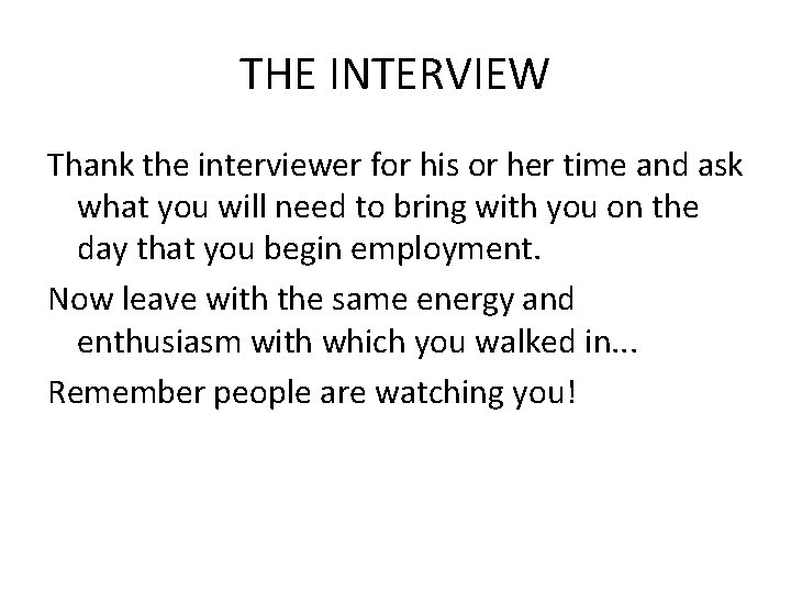THE INTERVIEW Thank the interviewer for his or her time and ask what you
