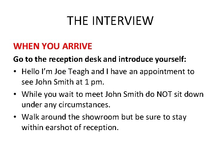 THE INTERVIEW WHEN YOU ARRIVE Go to the reception desk and introduce yourself: •