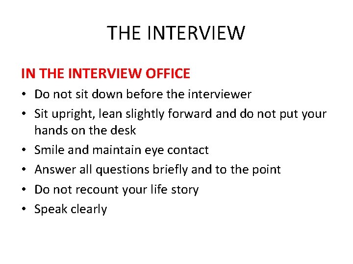 THE INTERVIEW IN THE INTERVIEW OFFICE • Do not sit down before the interviewer