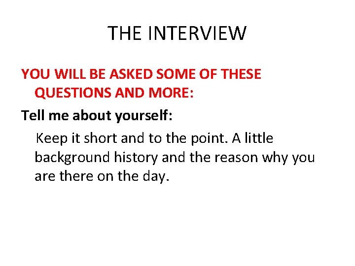 THE INTERVIEW YOU WILL BE ASKED SOME OF THESE QUESTIONS AND MORE: Tell me