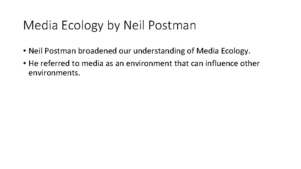 Media Ecology by Neil Postman • Neil Postman broadened our understanding of Media Ecology.