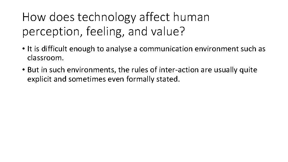 How does technology affect human perception, feeling, and value? • It is difficult enough