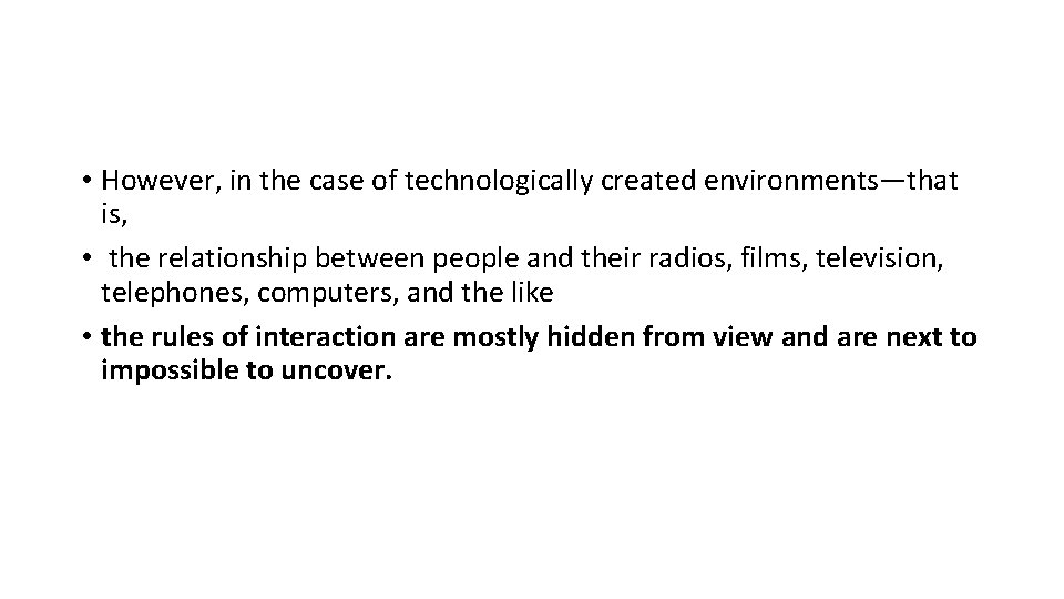  • However, in the case of technologically created environments—that is, • the relationship