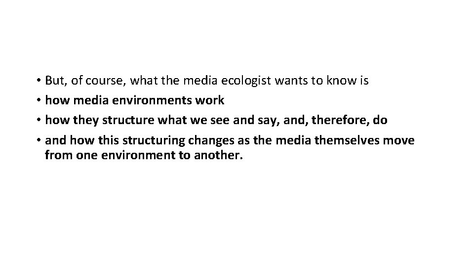  • But, of course, what the media ecologist wants to know is •