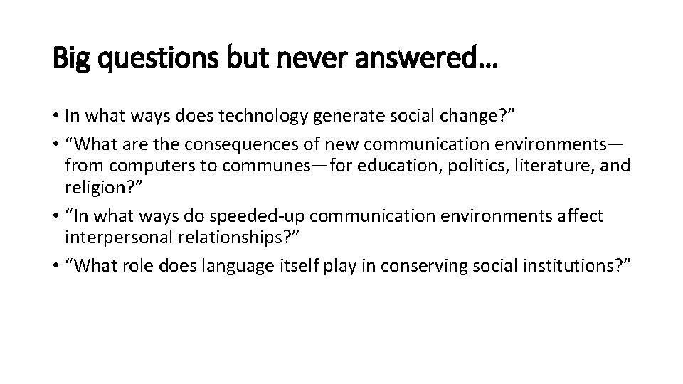 Big questions but never answered… • In what ways does technology generate social change?